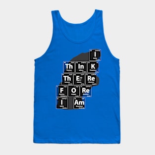 Chemistry Jokes Thinker: I Think Therefore I Am Tank Top